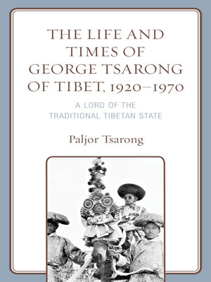 cover image of The Life and Times of George Tsarong of Tibet, 1920–1970